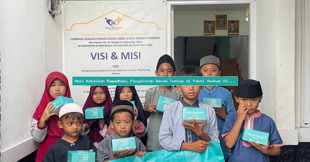 Aksi Kebaikan Ramadhan: Penyaluran Beras Tuntas di Panti Asuhan Al Hidayah, Jaminan Kehangatan bagi Anak Yatim